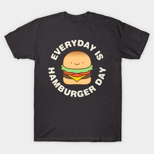 Every day Is Hamburger Day T-Shirt by Designkix